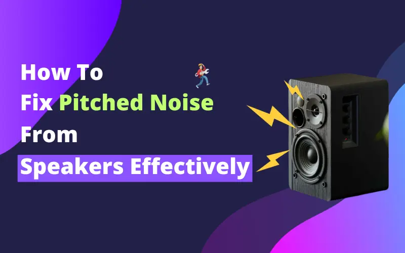 How to Fix Pitched Noise From Speakers (Answered)